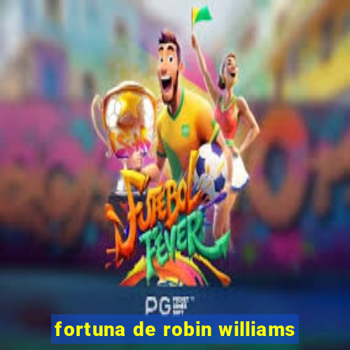 fortuna de robin williams